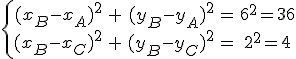 \{ \array{ccccc$ (x_B-x_A)^2 & + & (y_B-y_A)^2 & = & 6^2=36 \\ (x_B-x_C)^2 & + & (y_B-y_C)^2 & = & 2^2 = 4}
